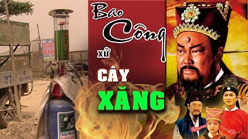 Thánh Lồng Tiếng | Bao Công xử Cây Xăng 🥸