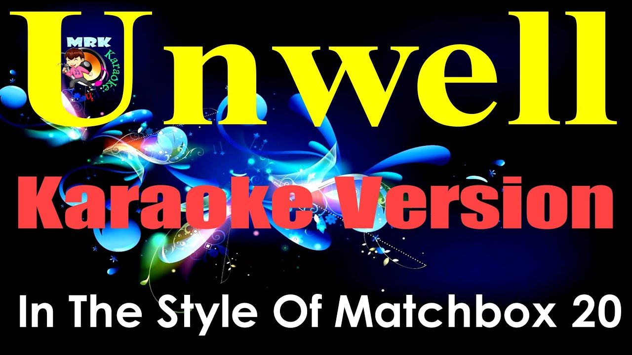 Karaoke Unwell by: Matchbox 20