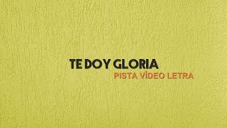 Video thumbnail of "Te Doy Gloria | Pista Vídeo Letra"