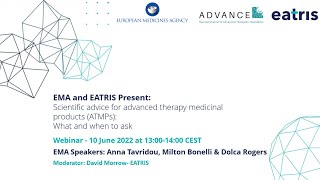 EMA & EATRIS present: Scientific Advice for Advanced Therapy Medicinal Products: What & When to Ask