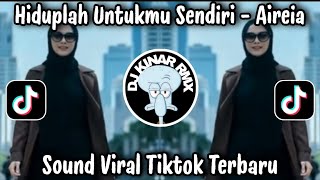 Hiduplah Untukmu Sendiri  Aireia  Sound Paling Viral 2026 Yang Kalian Cari 