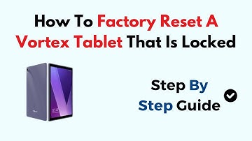 How To Factory Reset A Vortex Tablet That Is Locked