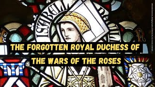 ISABEL NEVILLE, DUCHESS OF CLARENCE | Forgotten women of the Wars of the Roses | History Calling