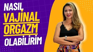 Nasıl Vajinal Orgazm Olabilirim? 