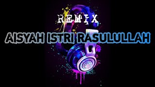 REMIX DJ 001 : AISYAH ISTRI RASULULLAH