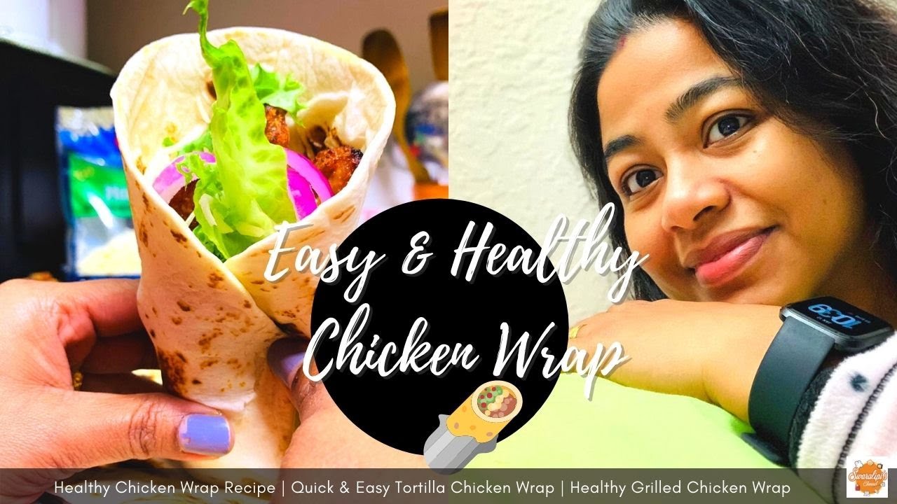 Healthy Chicken Wrap Recipe Quick Easy Tortilla Chicken Wrap Healthy Grilled Chicken Wrap Youtube