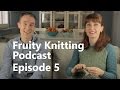 Fruity Knitting Podcast - Episode 5 - Canadian Designer Elizabeth McCarten, Ireland's Jo Kerrigan