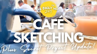 CAFÉ SKETCHING - plus an important update - The Daily(ish) Vlog 245