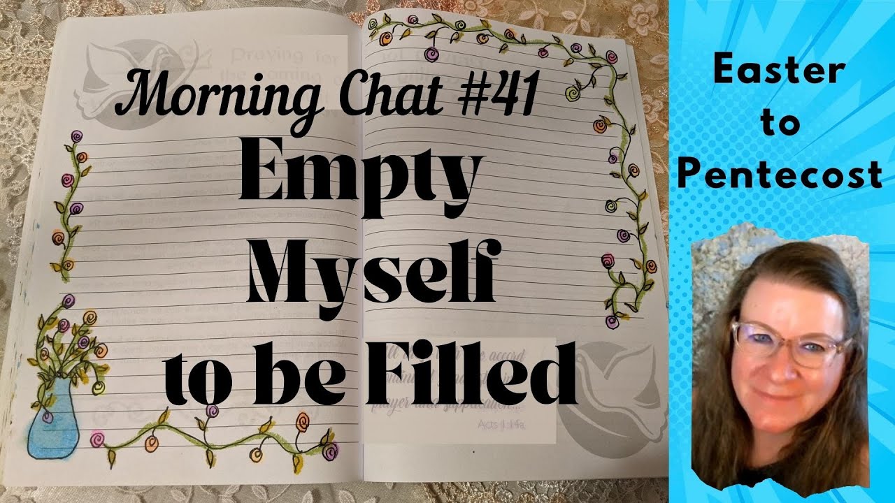 EMPTY MYSELF TO BE FILLED: Morning Chat, Day 1