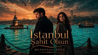 İstanbul Şahit Olsun | Duygusal Düet 2026