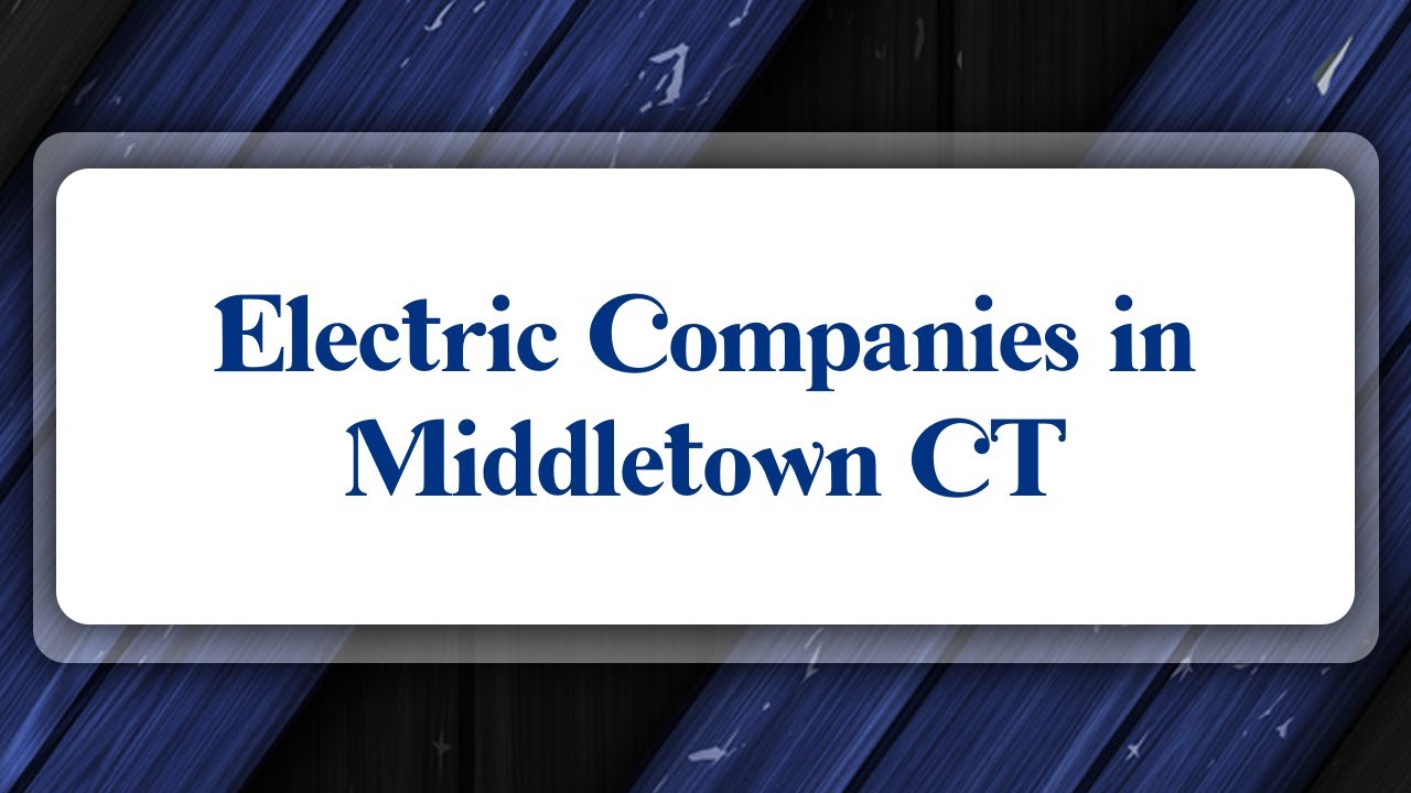 Top 10 Electric Companies in Middletown, CT YouTube