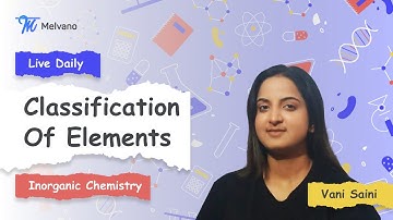 Melvano Live Class | Classification of elements- Lecture 6 | JEE Main | JEE Advanced | IIT JEE |