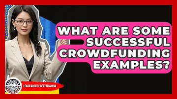 What Are Some Successful Crowdfunding Examples? - Learn About Libertarianism