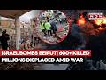 Israel Rains Hell On Lebanon, 600+ Killed As IDF Burns Hezbollah Dens In Beirut Amid Iran War