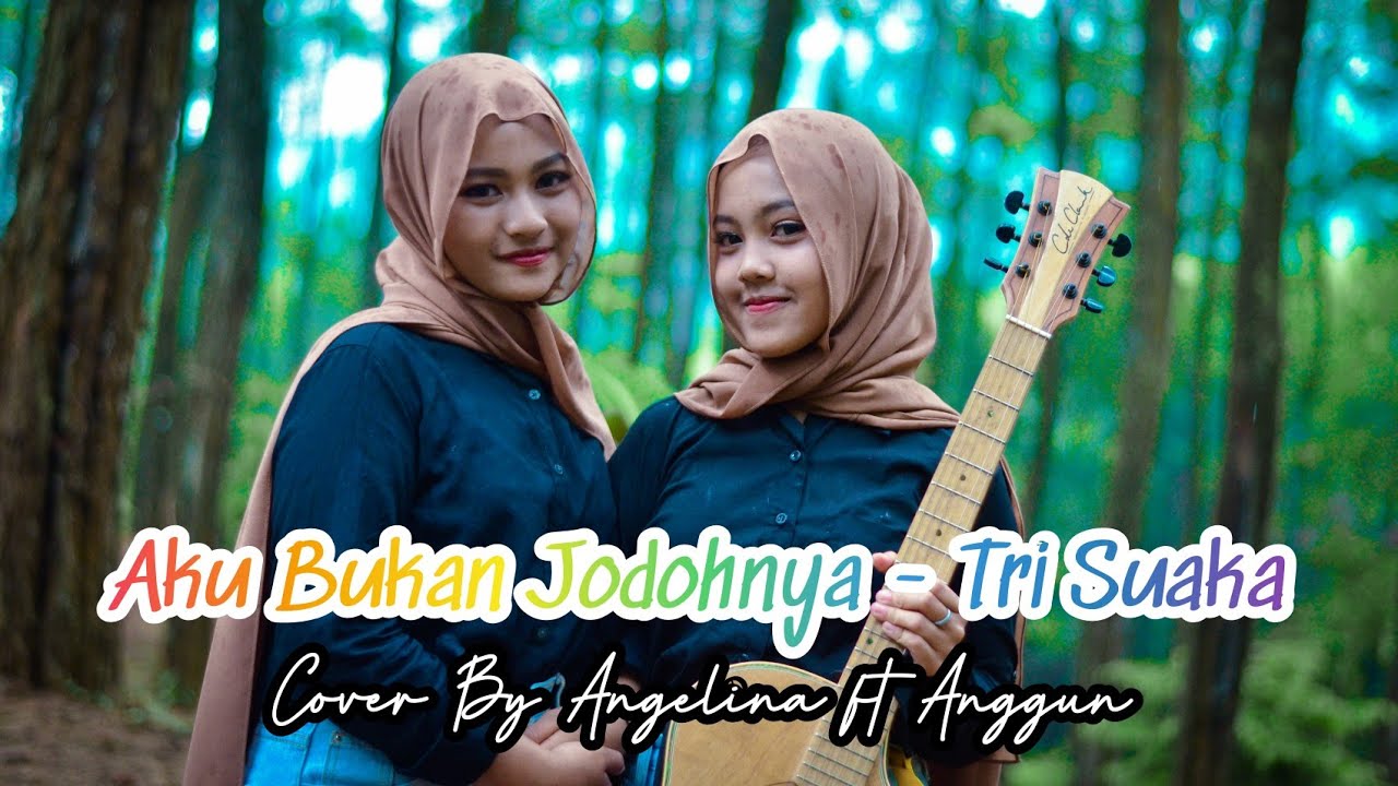 AKU BUKAN JODOHNYA - TRI SUAKA || COVER BY ANGELINA FT ANGGUN