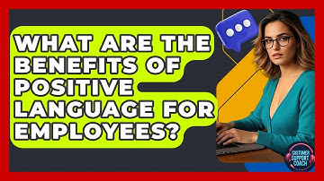 What Are The Benefits Of Positive Language For Employees? - Customer Support Coach