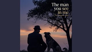 The man you see in me
