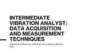 Intermediate Vibration Analyst -Data Acquisition & Measurement Technique -Advanced methods analyzing