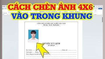 Cách chèn ảnh vào khung 4x6 trong Word siêu đơn giản