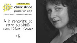 #112 A la rencontre de notre sensibilité avec Robert Savoie