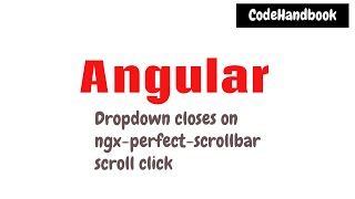 Angular : Dropdown Closes on ngx-perfect-scrollbar Scroll Click