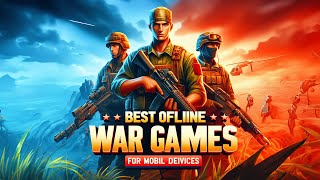 Top 10 Offline War Games for Mobile | Best Mobile War Games Without Internet