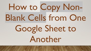 How to Copy Non-Blank Cells from One Google Sheet to Another