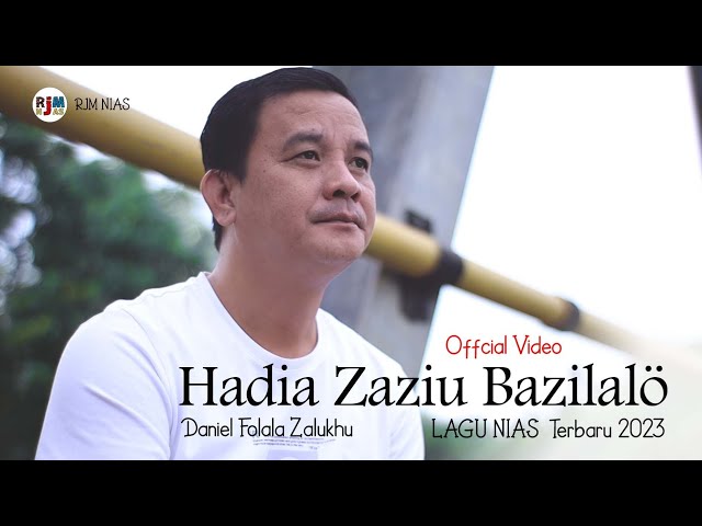 HADIA ZAZIU BAZILALO _ Lagu Nias Terbaru 2023 _ Cipt. Daniel Folala Zalukhu _ Official Video class=