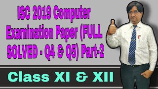 ISC 2019 Computer Examination Paper (FULL SOLVED - Q4 & Q5) Part-2 | Class 11th & 12th | ISC | ICSE
