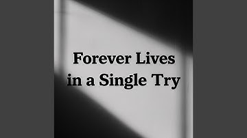 Forever Lives in a Single Try