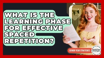 What Is The Learning Phase For Effective Spaced Repetition? - Senior Year Strategies