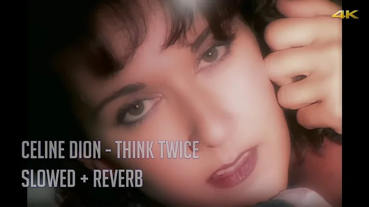 Celine Dion - Think Twice (Slowed + Reverb) -Highest Quality 4K