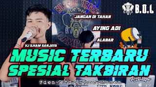 SPESIAL TAKBIRAN MUSIC TERBARU VJ ILHAM SANJAYA X AYING ADI FULL BASS || BUJANG ORGEN LAMPUNG 2024