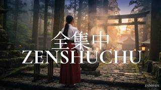 ZENSHUCHU — 全集中 | Japanese Zen Study Music for Deep Focus, Work & Productivity