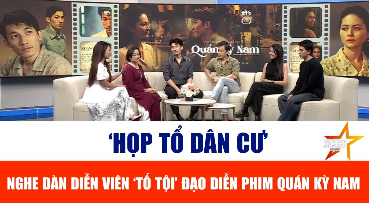 TIÊU ĐIỂM VĂN HOÁ: 'HỌP TỔ DÂN CƯ' NGHE DÀN DIỄN VIÊN 'TỐ TỘI' ĐẠO DIỄN PHIM QUÁN KỲ NAM