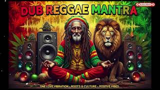 Dub Reggae Meditation Mantra 🎶 Positive Roots &amp; Culture Vibes Positive Vibe Reggae Session 🌿
