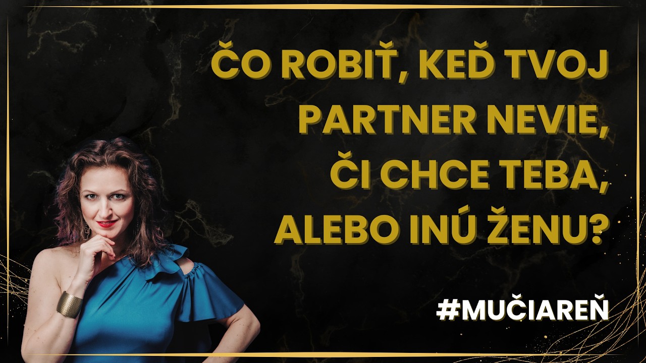 #50 MUČIAREŇ: ČO ROBIŤ, KEĎ TVOJ PARTNER NEVIE, ČI CHCE TEBA, ALEBO INÚ ŽENU?