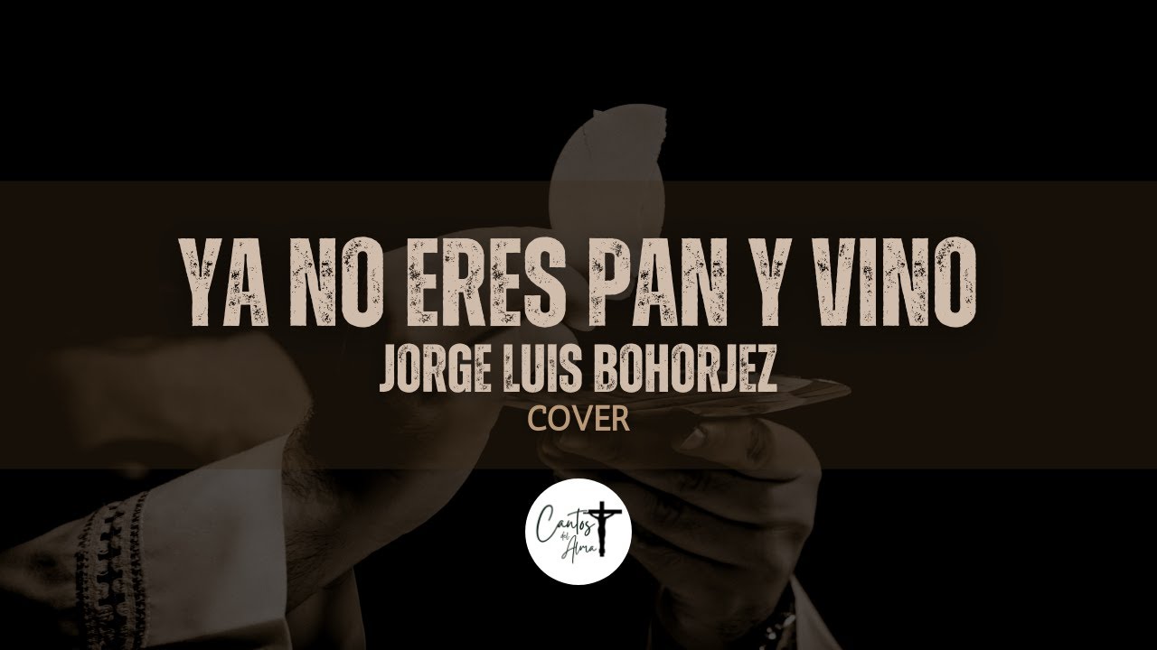 Ya no eres pan y vino - Jorge Luis Bohorjez (Cover - Cantos del Alma) Ya no eres pan y vino - Jorge Luis Bohorjez (Cover - Cantos del Alma)
