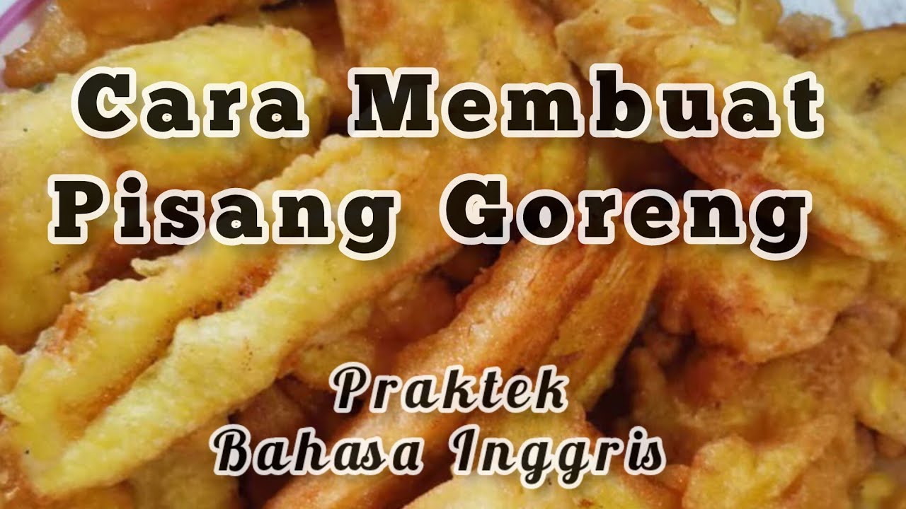Membuat Pisang Goreng Bahasa Inggris YouTube