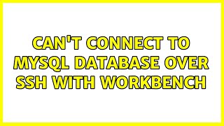 Can't connect to MySQL database over SSH with Workbench (6 Solutions!!)