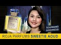 WHY IS ROJA SO EXPENSIVE?? + SWEETIE AOUD Review