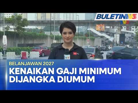 BELANJAWAN 2027 | Kenaikan Gaji Minimum Dijangka Diumumkan Jumaat Ini (BU)