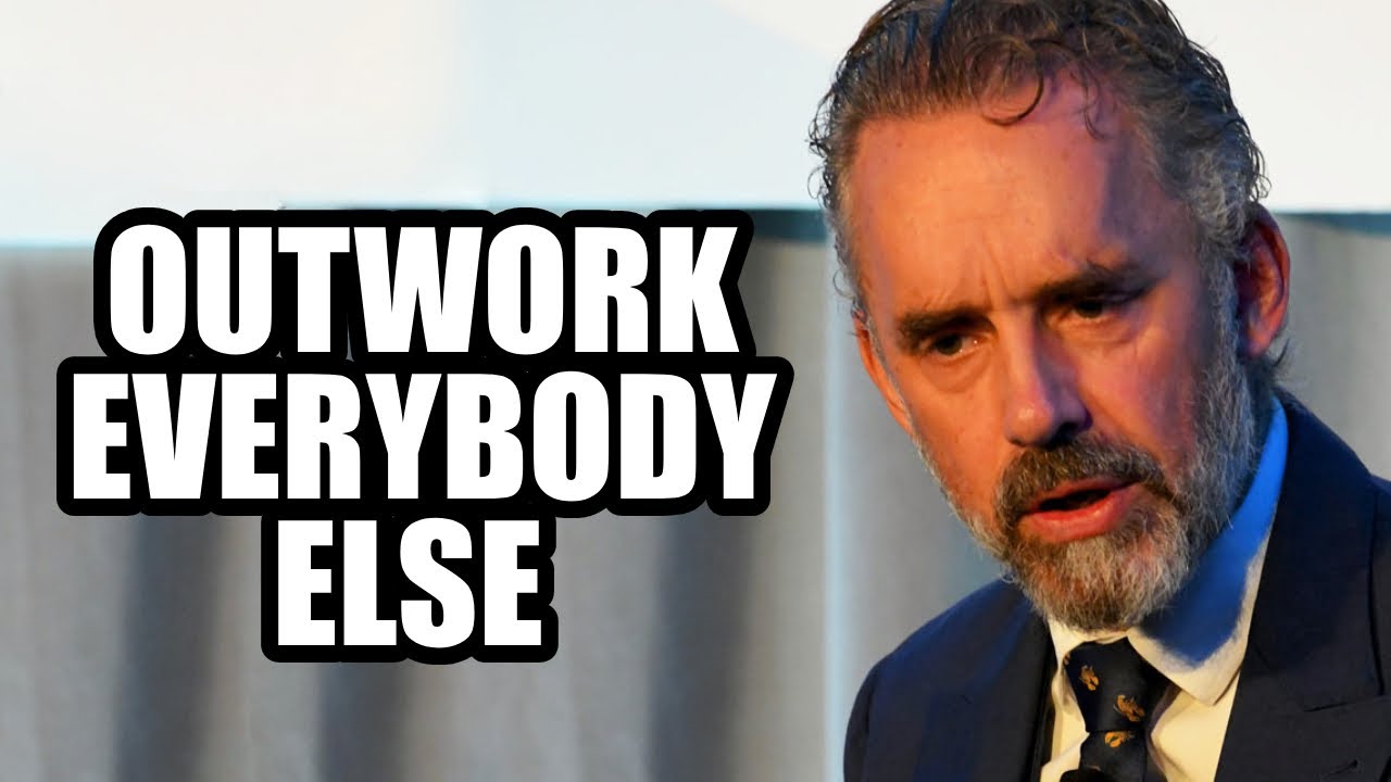 OUTWORK EVERYBODY ELSE - Jordan Peterson (Best Motivational Speech ...