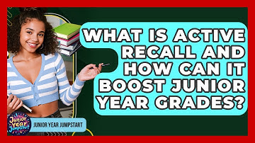 What Is Active Recall And How Can It Boost Junior Year Grades? - Junior Year Jumpstart