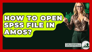 How To Open SPSS File In AMOS? - The Friendly Statistician