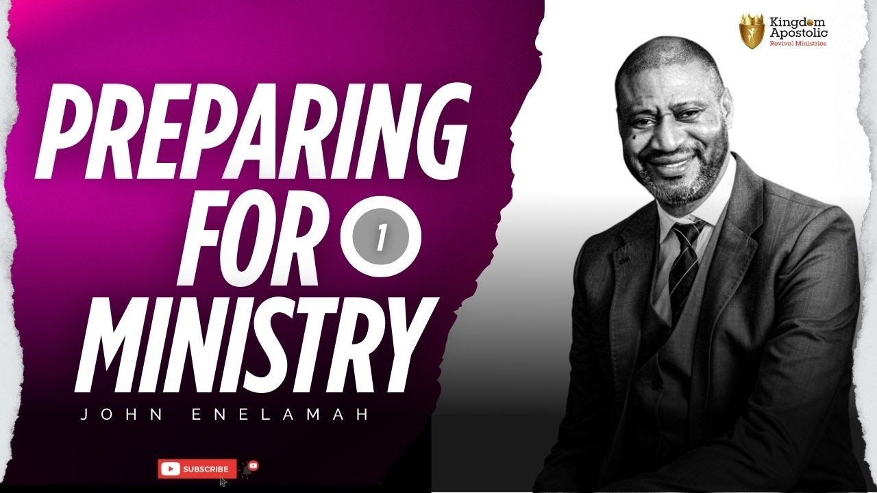 PREPARING FOR MINISTRY [1] John ENELAMAH YouTube