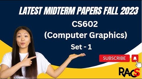 CS602 (Computer Graphics) Midterm Paper Fall 2023 - Set 1 -  With Tips For Exam Preparation