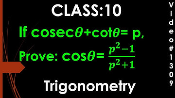 𝐈𝒇 𝒄𝒐𝒔𝒆𝒄theta+𝒄𝒐𝒕theta = 𝒑 , c𝒐𝒔𝜽=(𝒑^𝟐−𝟏)/(𝒑^𝟐+𝟏) I Trigonometry I Class 10