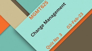 MGMT625 Change Management Quiz No 3 Solution