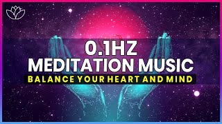 Meditation Music 0.1 Hz | Balance Your Heart And Mind | Heart & Brain Coherence Music